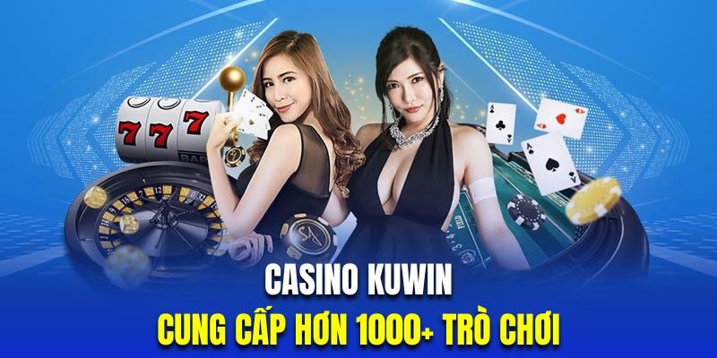 Đa dạng với kho game khổng lồ tại casino Kuwin