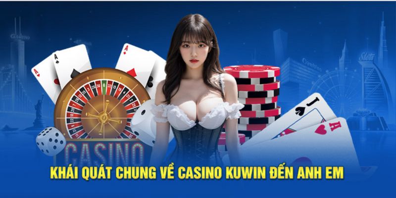 Tổng quan về sảnh game bài Casino Kuwin